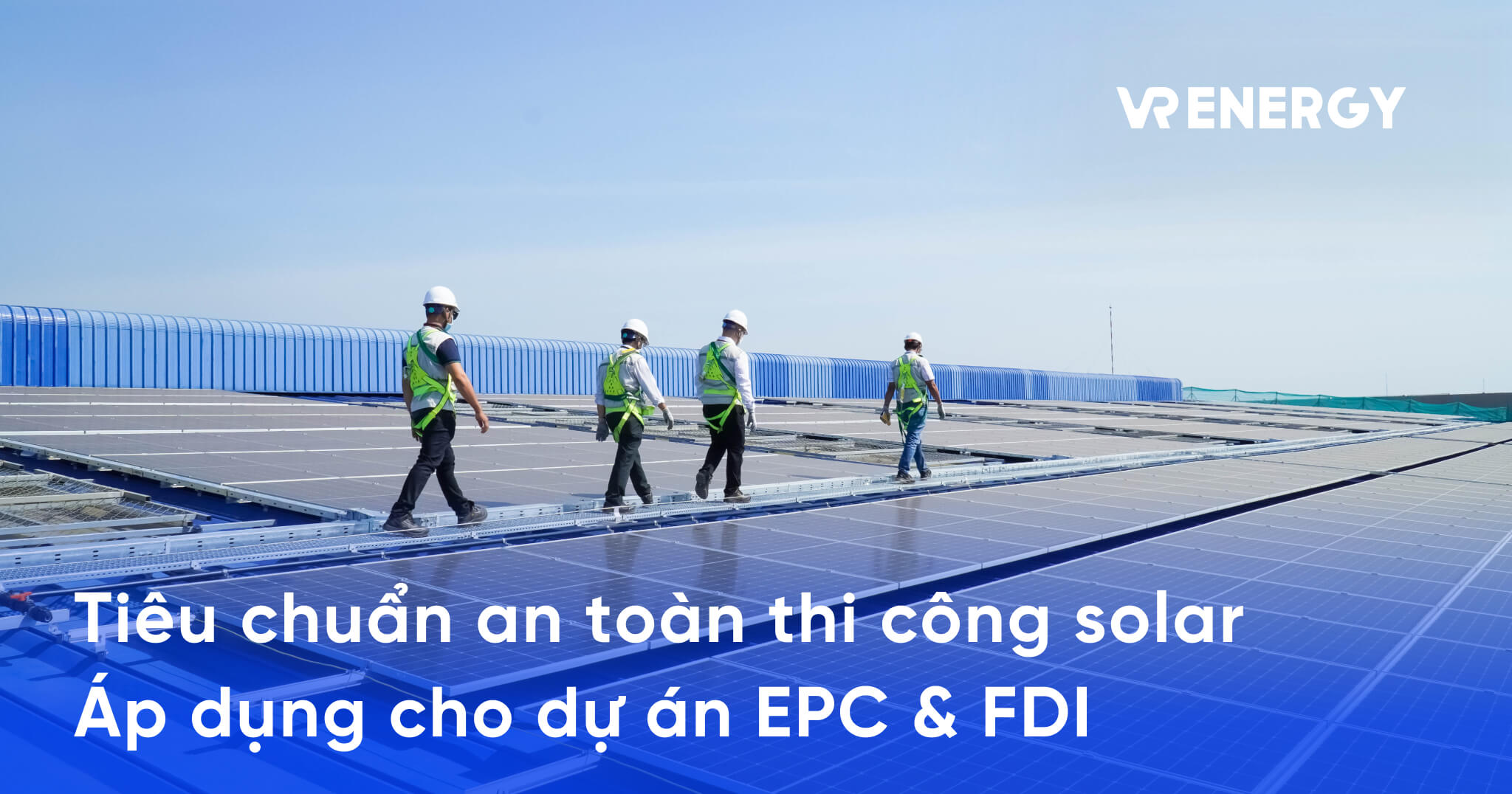 Tiêu chuẩn an toàn thi công solar _ Áp dụng cho dự án EPC & FDI
